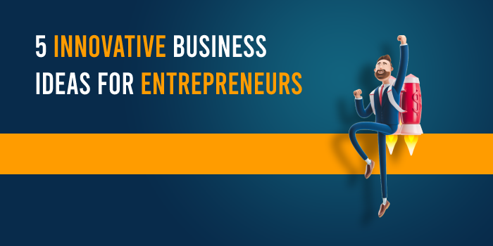 5 innovative Business ideas for Entrepreneurs